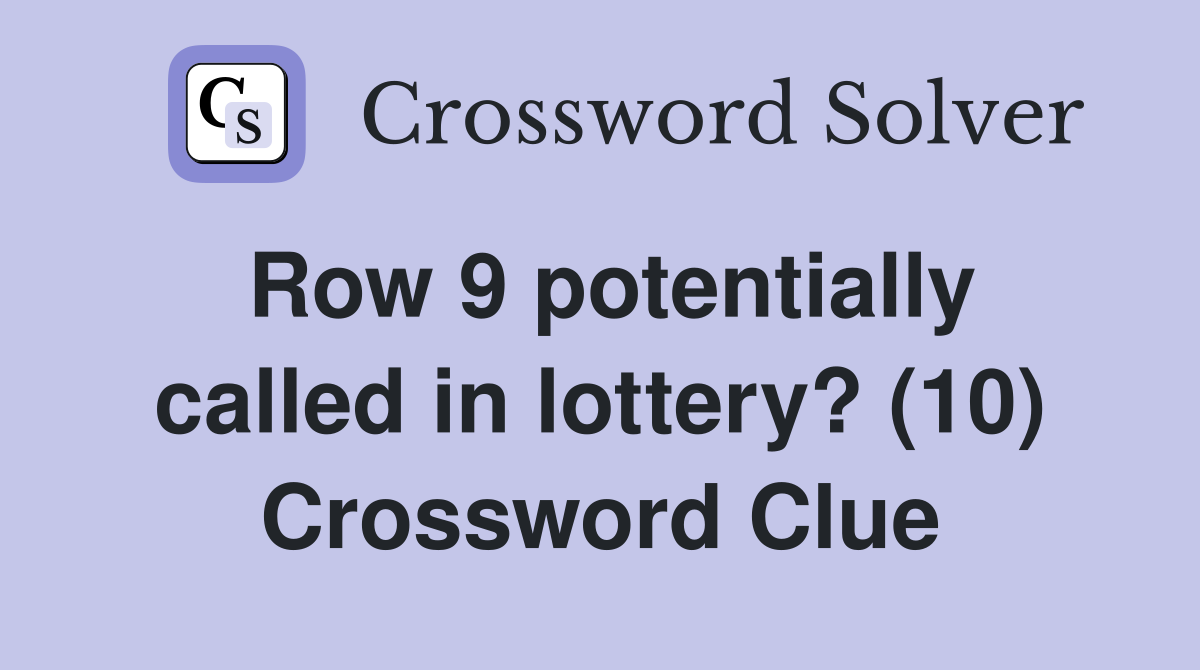 Row 9 potentially called in lottery? (10) Crossword Clue