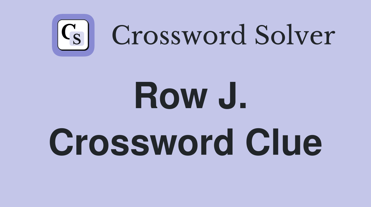 Row J. Crossword Clue