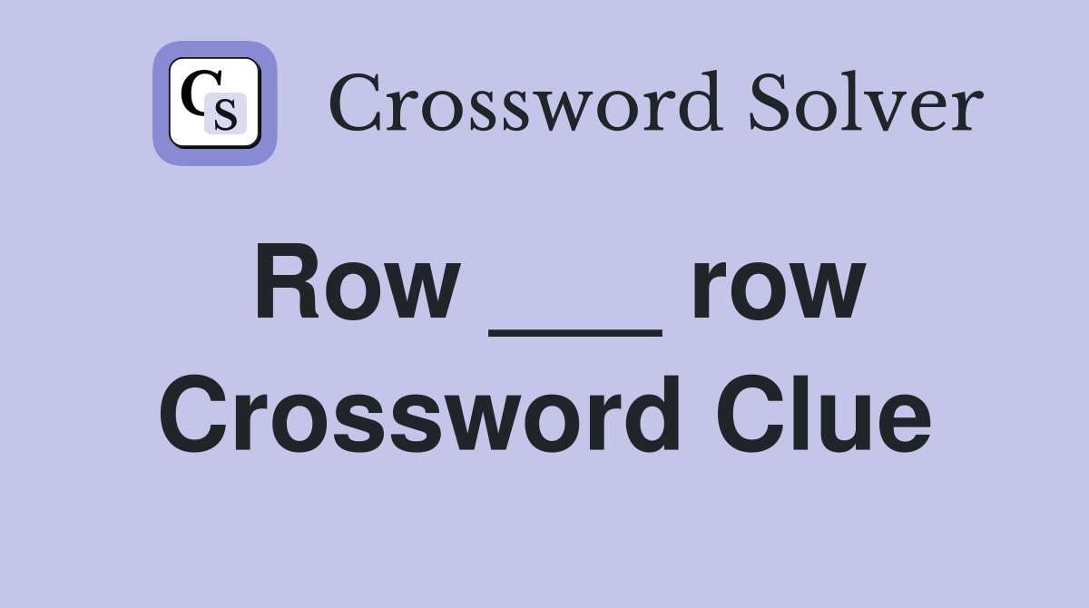 Row ___ row Crossword Clue