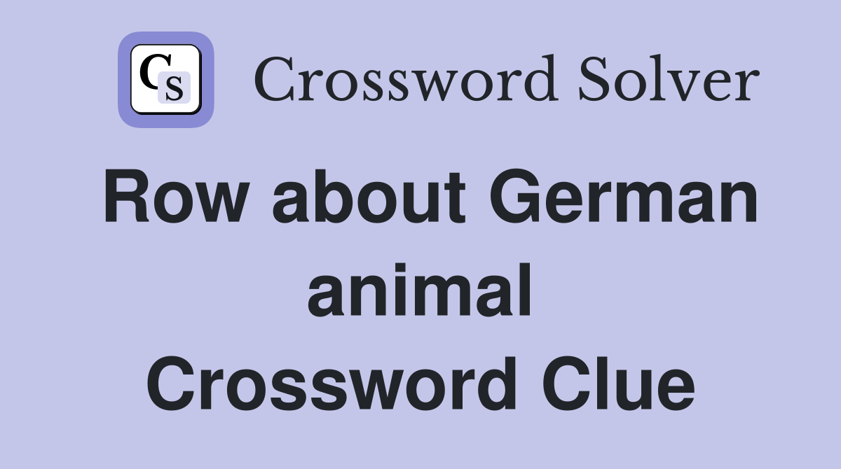 Row about German animal Crossword Clue