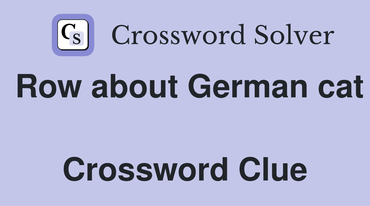 Row about German cat  Crossword Clue