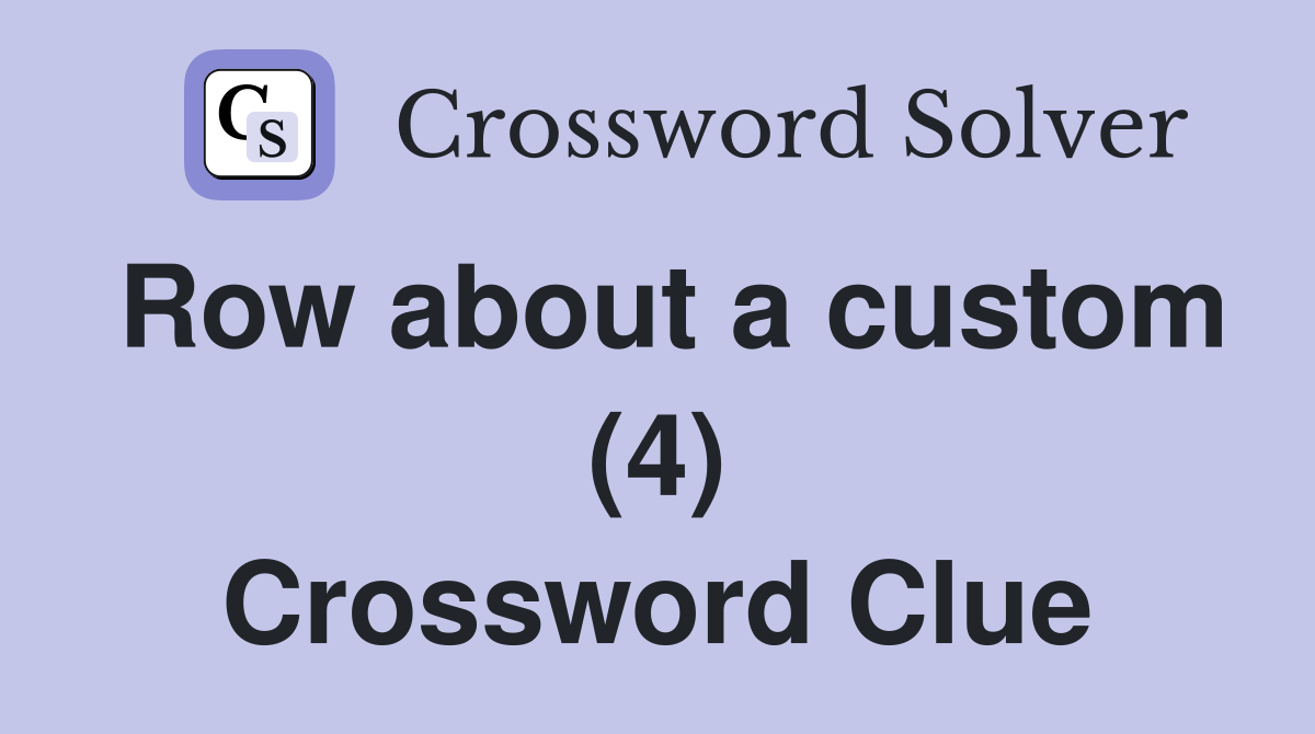 Row about a custom (4) Crossword Clue