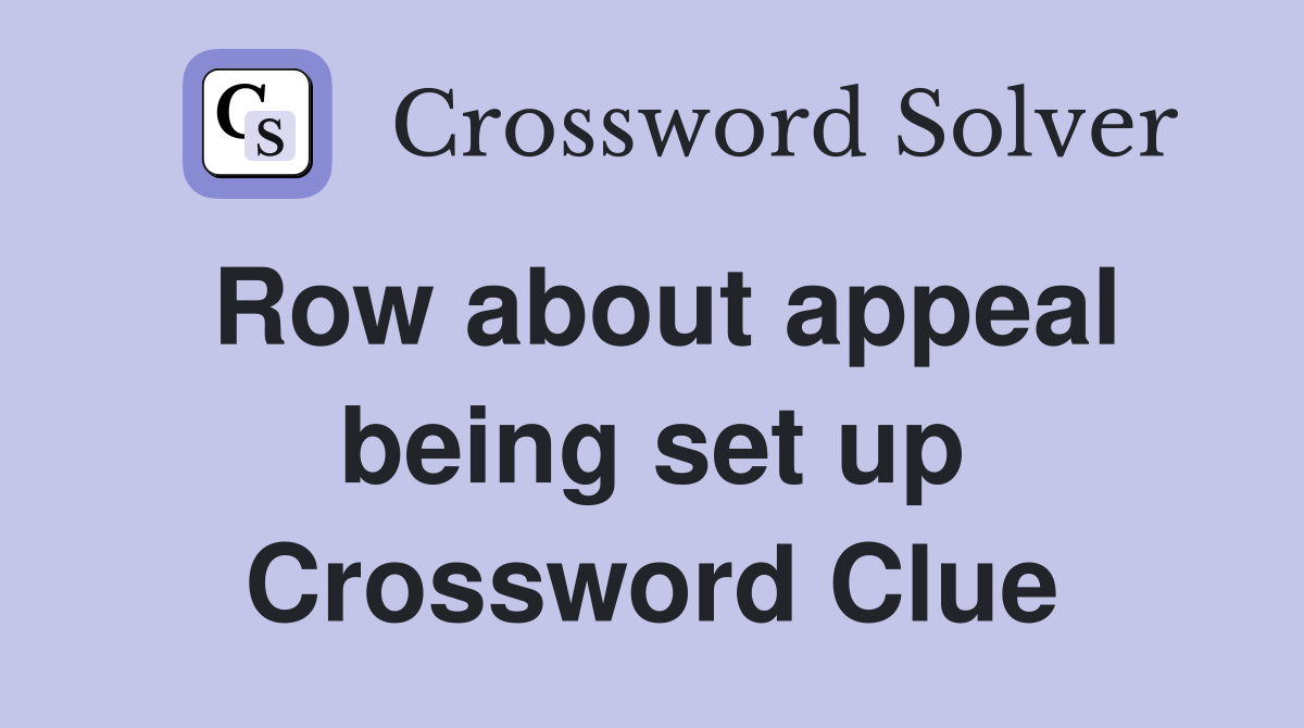 Row about appeal being set up Crossword Clue