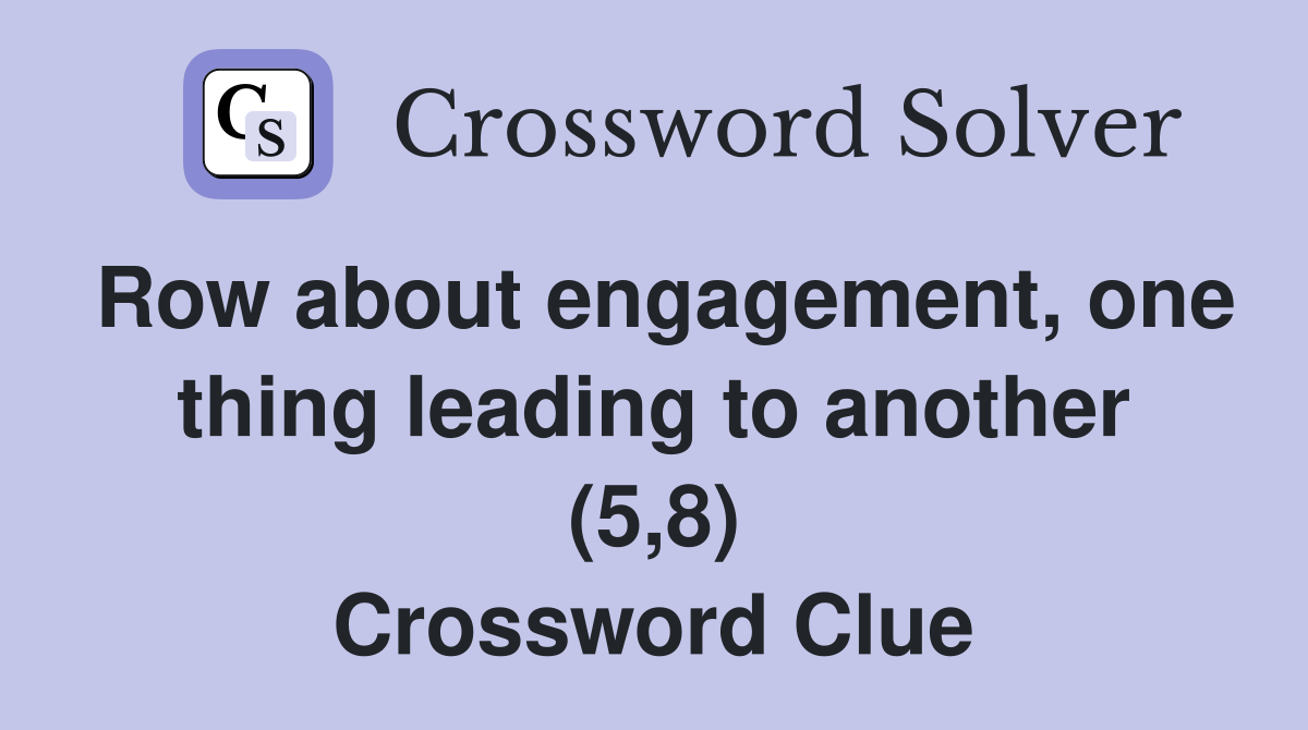 Row about engagement, one thing leading to another (5,8) Crossword Clue