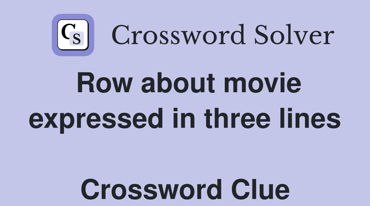Row about movie expressed in three lines  Crossword Clue