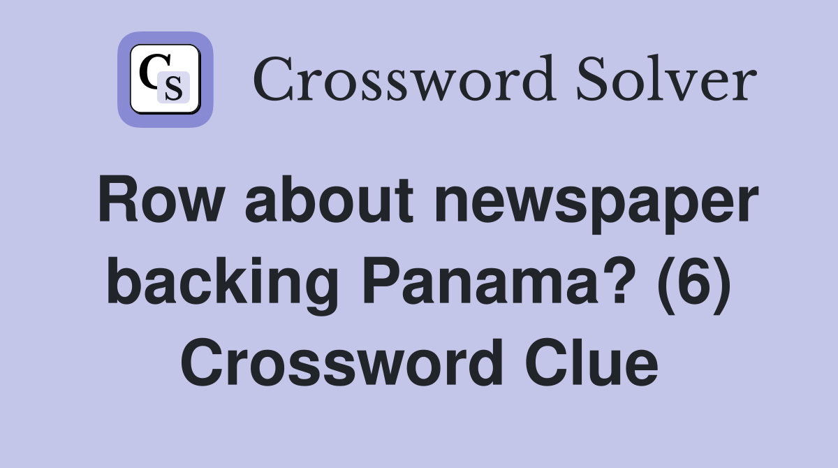 Row about newspaper backing Panama? (6) Crossword Clue