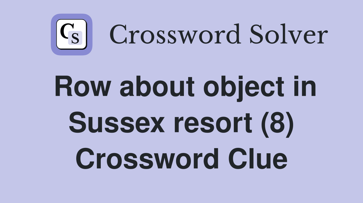Row about object in Sussex resort (8) Crossword Clue
