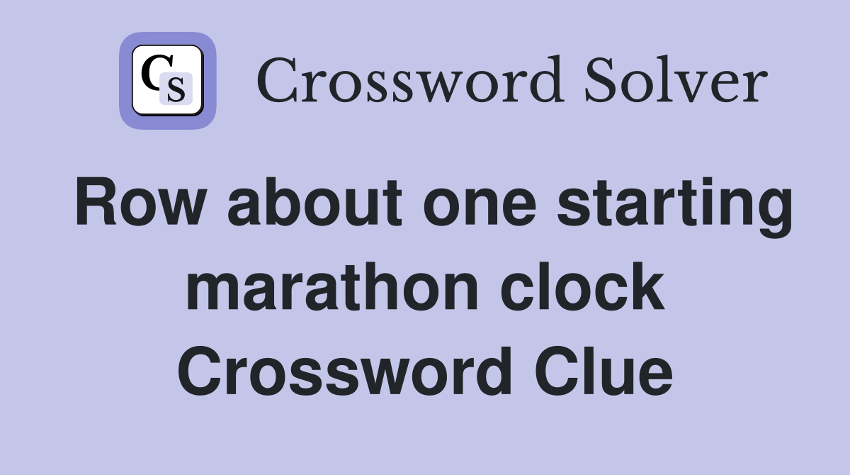Row about one starting marathon clock Crossword Clue