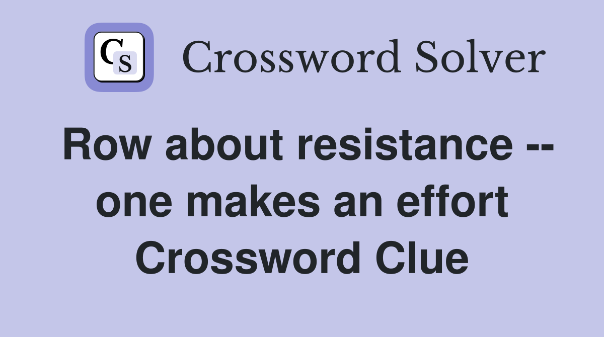 Row about resistance -- one makes an effort Crossword Clue