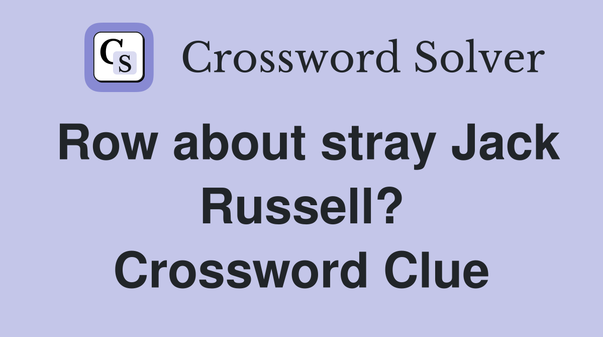 Row about stray Jack Russell? Crossword Clue