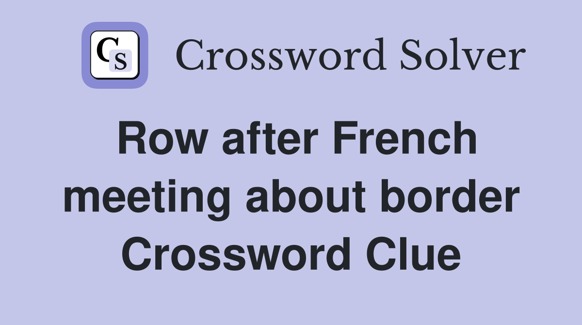 Row after French meeting about border Crossword Clue