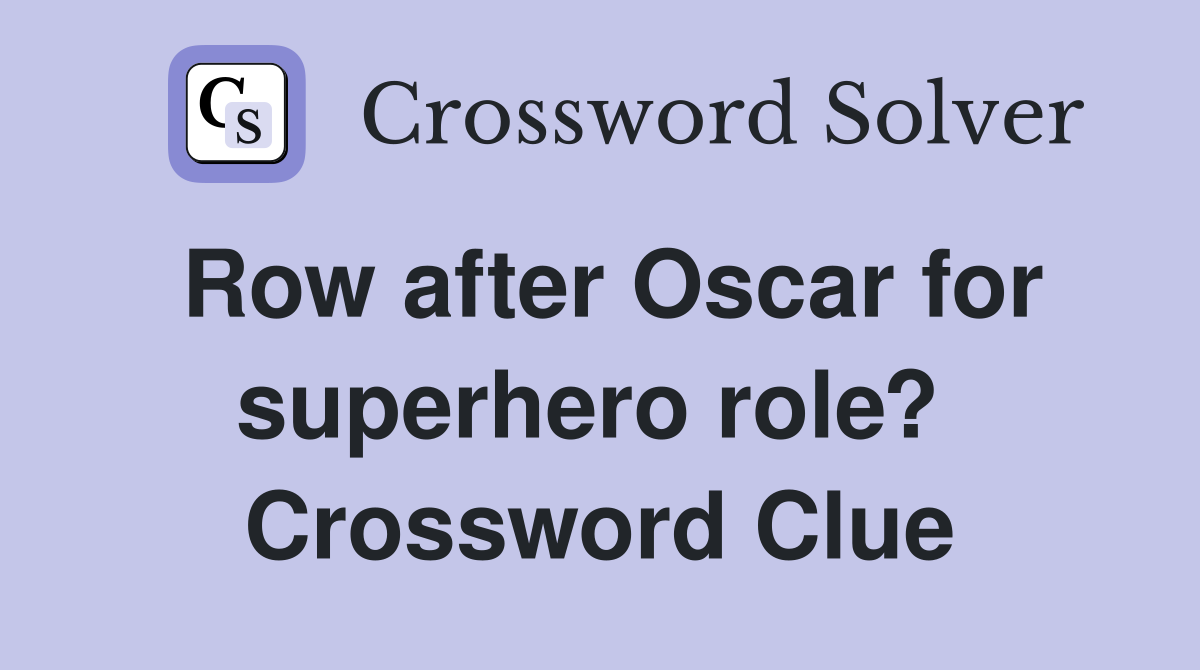 Row after Oscar for superhero role?  Crossword Clue