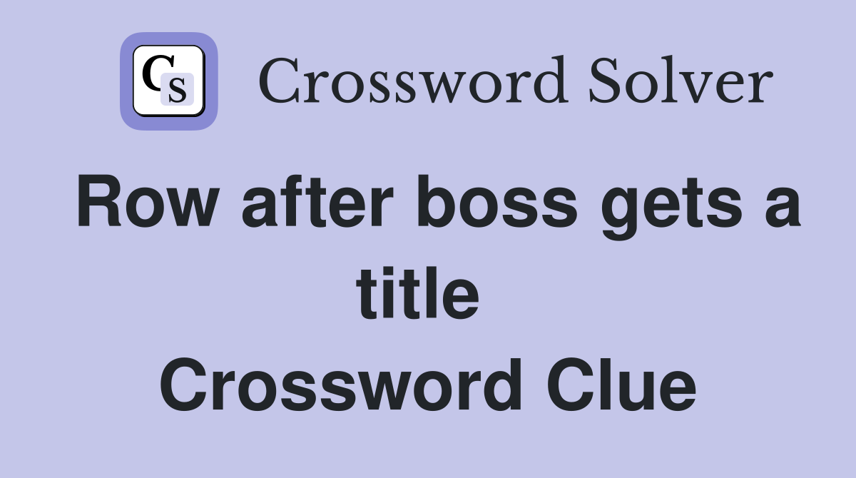 Row after boss gets a title  Crossword Clue