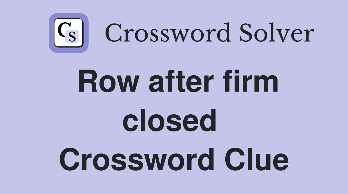 Row after firm closed  Crossword Clue