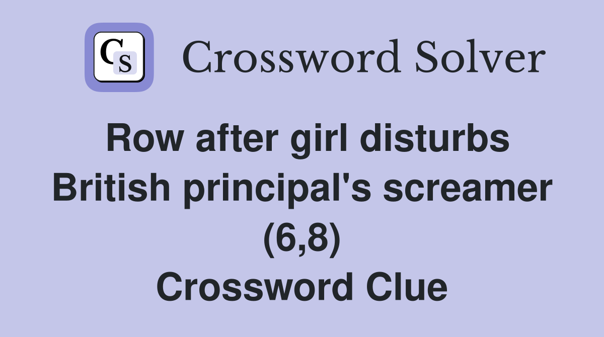 Row after girl disturbs British principal's screamer (6,8) Crossword Clue