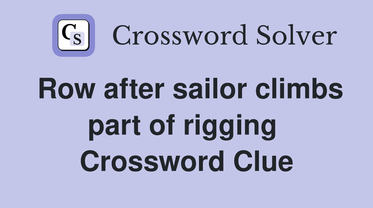 Row after sailor climbs part of rigging  Crossword Clue