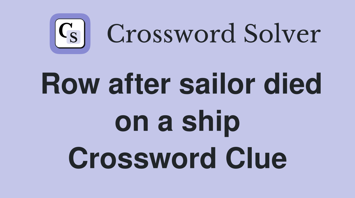 Row after sailor died on a ship Crossword Clue