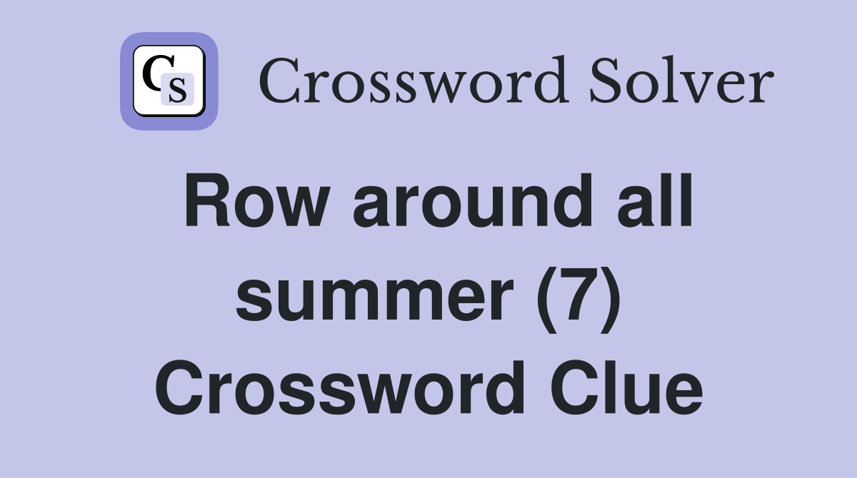 Row around all summer (7) Crossword Clue