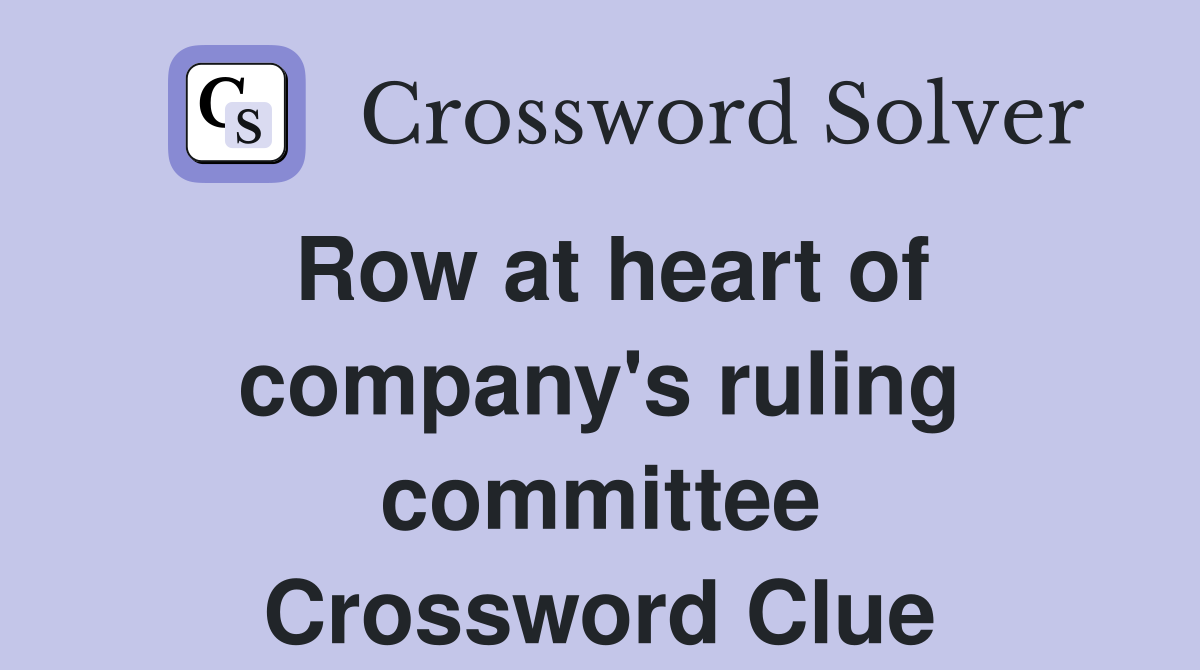 Row at heart of company's ruling committee Crossword Clue