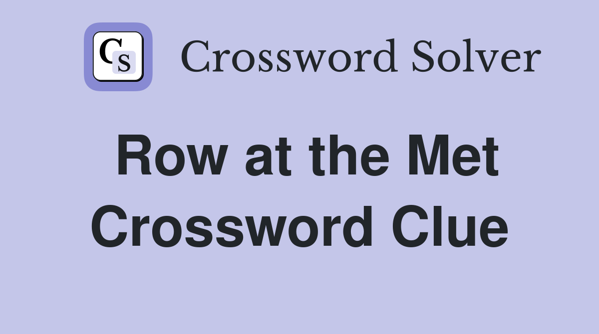 Row at the Met Crossword Clue