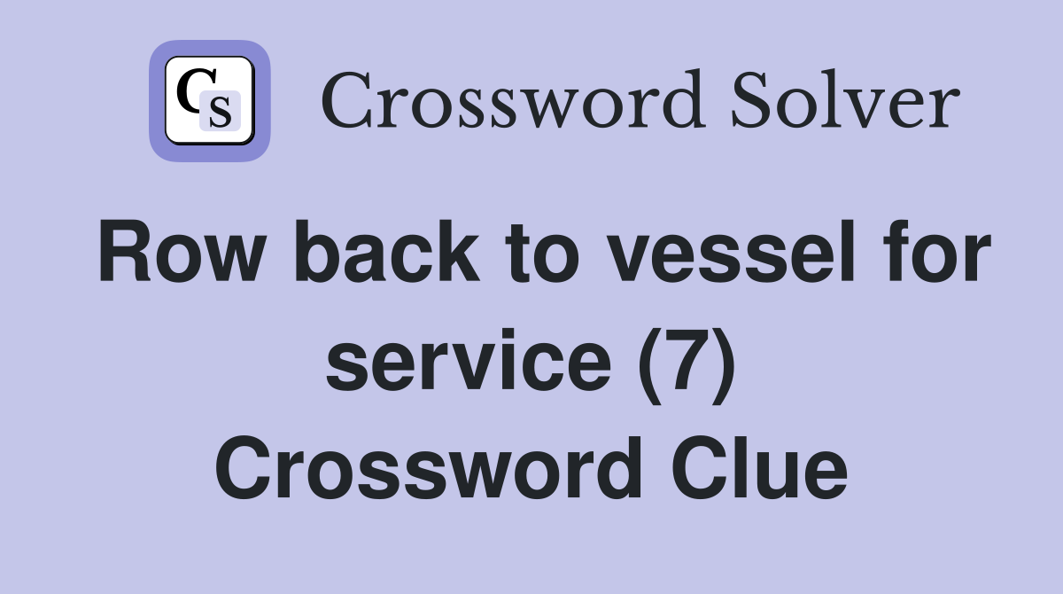 Row back to vessel for service (7) Crossword Clue
