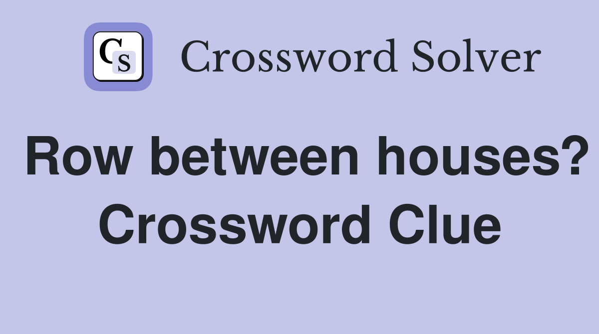 Row between houses? Crossword Clue
