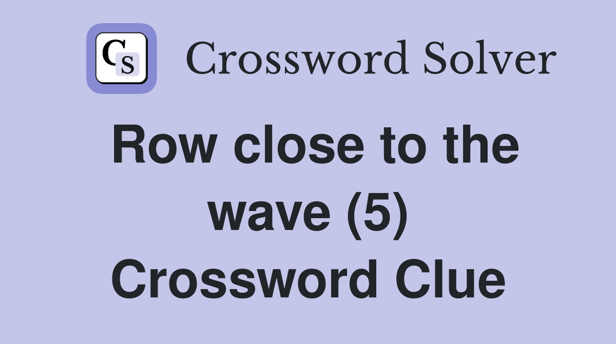 Row close to the wave (5) Crossword Clue