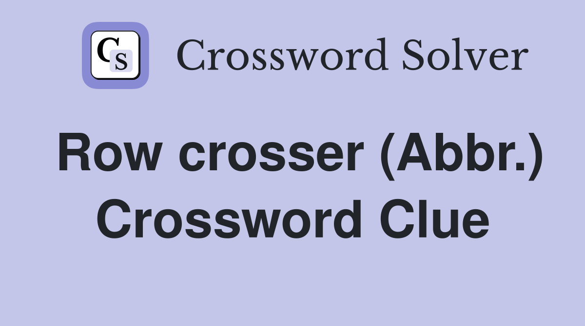 Row crosser (Abbr.) Crossword Clue