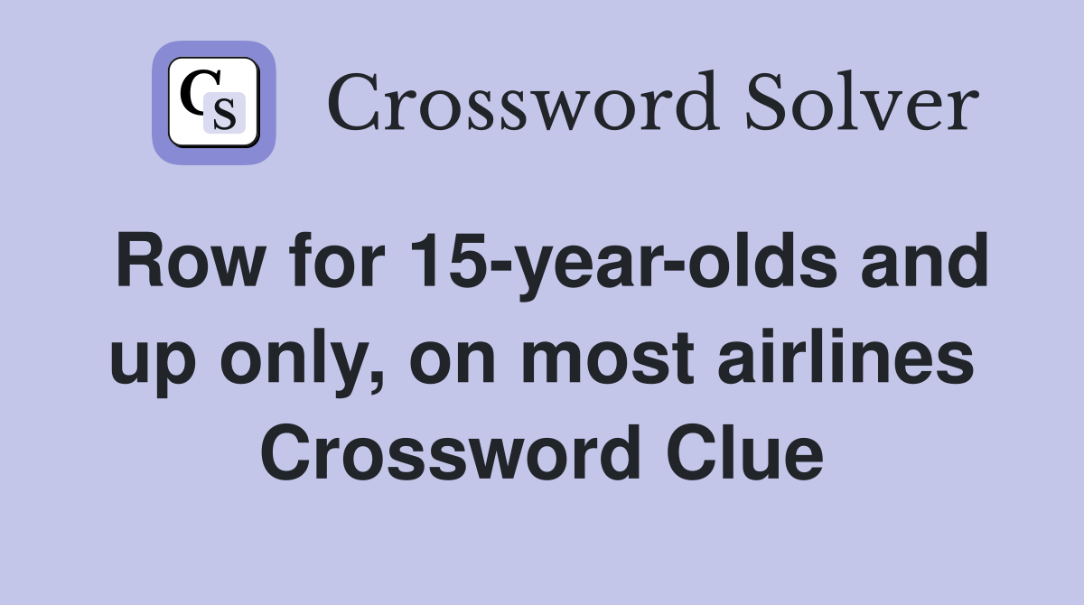 Row for 15-year-olds and up only, on most airlines Crossword Clue