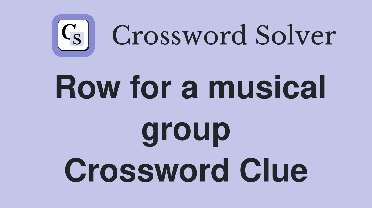 Row for a musical group Crossword Clue