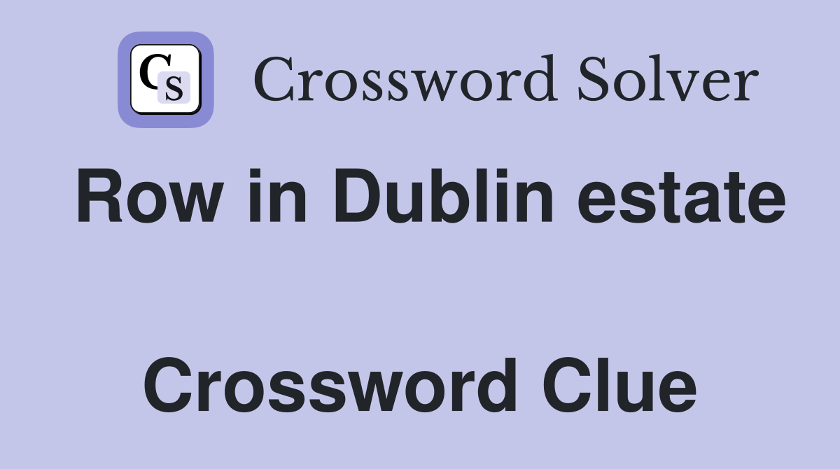 Row in Dublin estate  Crossword Clue