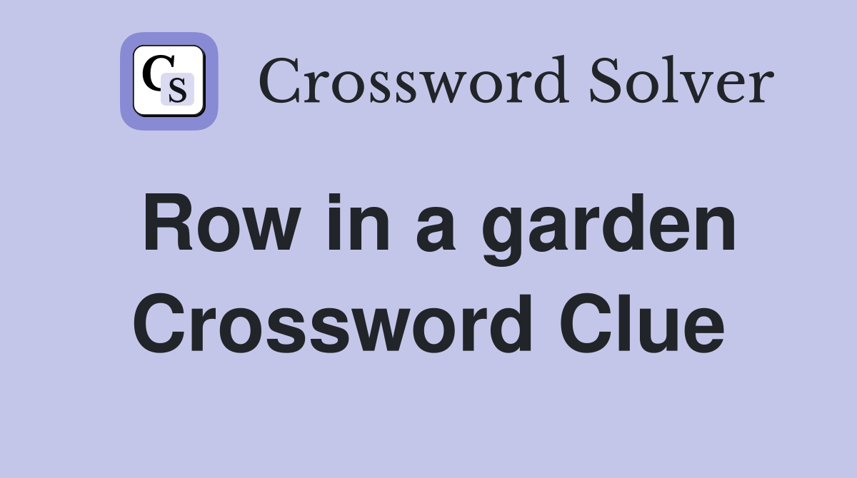 Row in a garden Crossword Clue