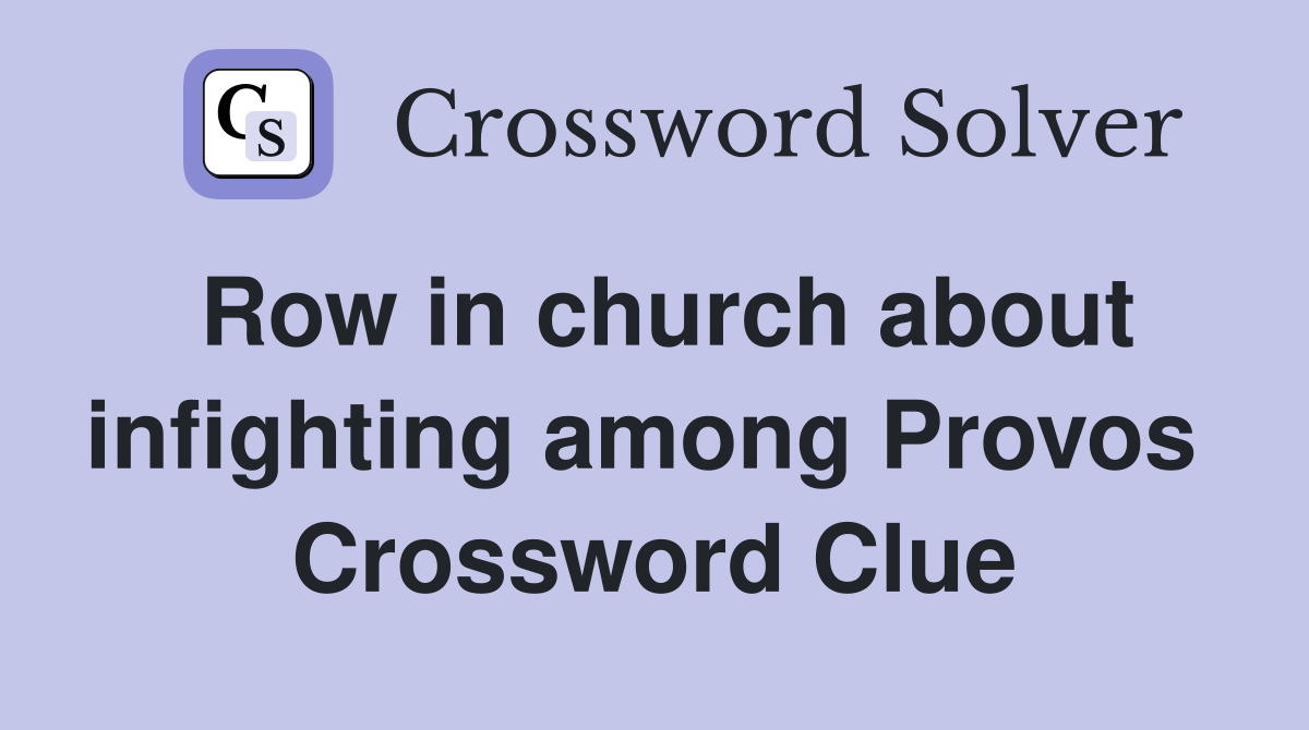 Row in church about infighting among Provos  Crossword Clue