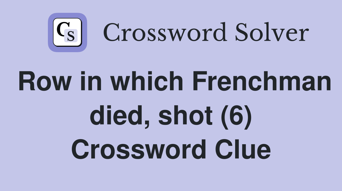 Row in which Frenchman died, shot (6) Crossword Clue