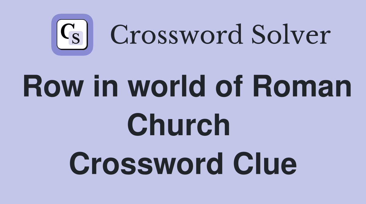 Row in world of Roman Church  Crossword Clue
