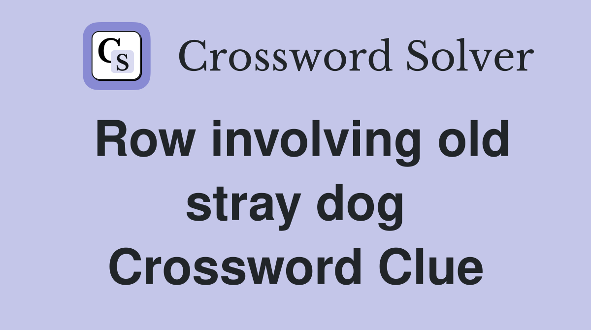 Row involving old stray dog Crossword Clue
