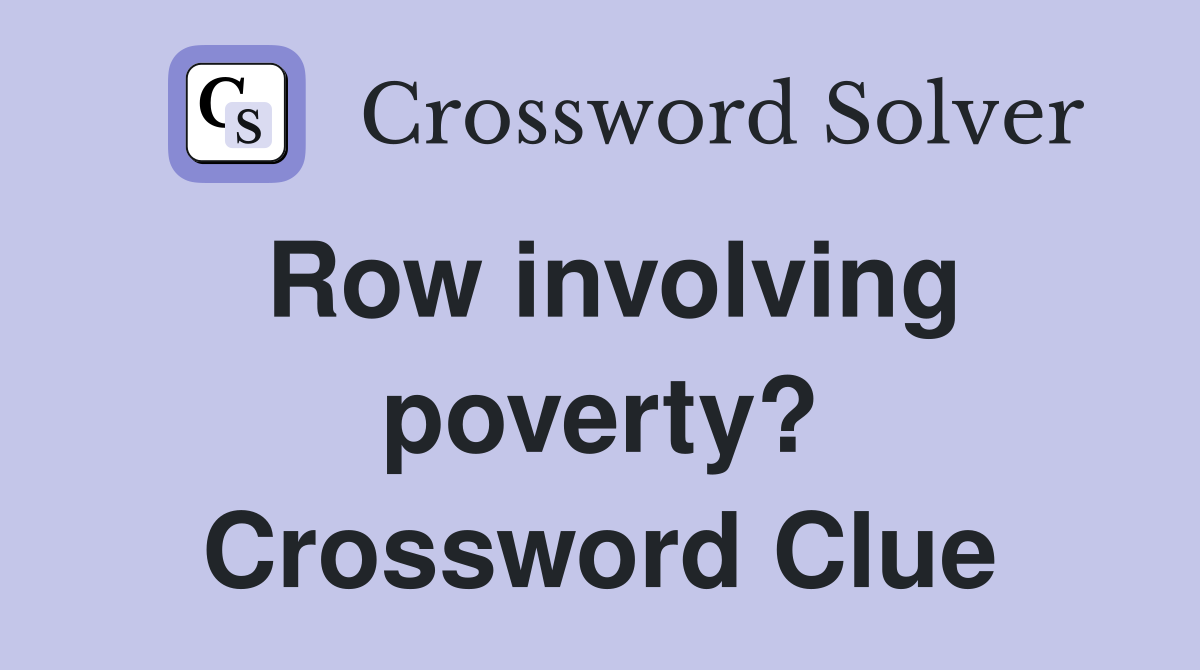Row involving poverty? Crossword Clue