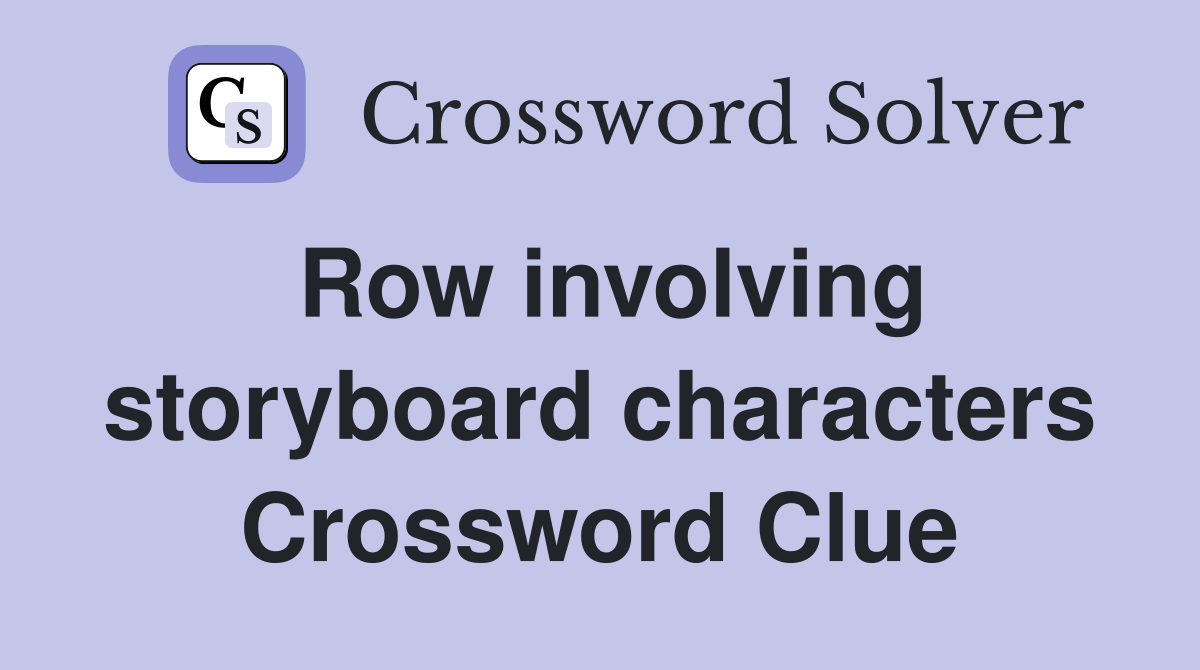 Row involving storyboard characters Crossword Clue