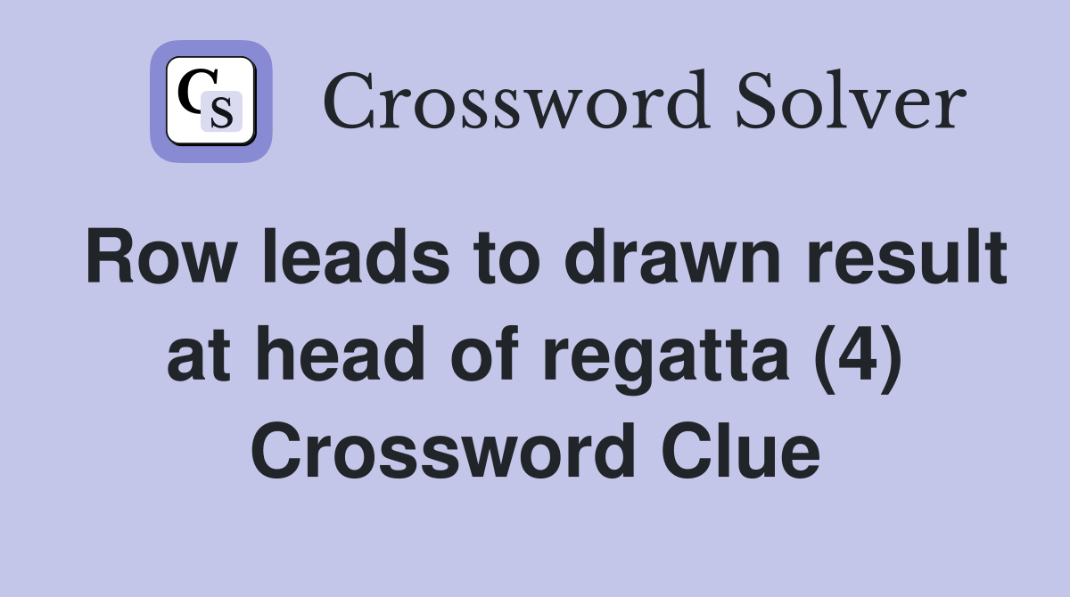 Row leads to drawn result at head of regatta (4) Crossword Clue