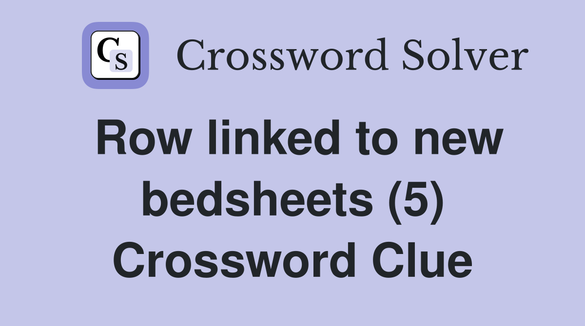 Row linked to new bedsheets (5) Crossword Clue