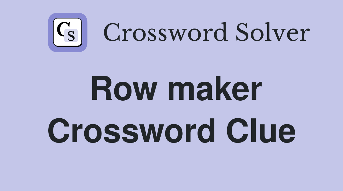 Row maker Crossword Clue