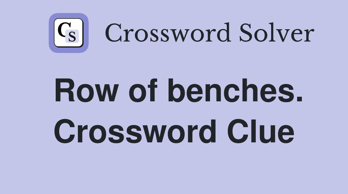 Row of benches. Crossword Clue