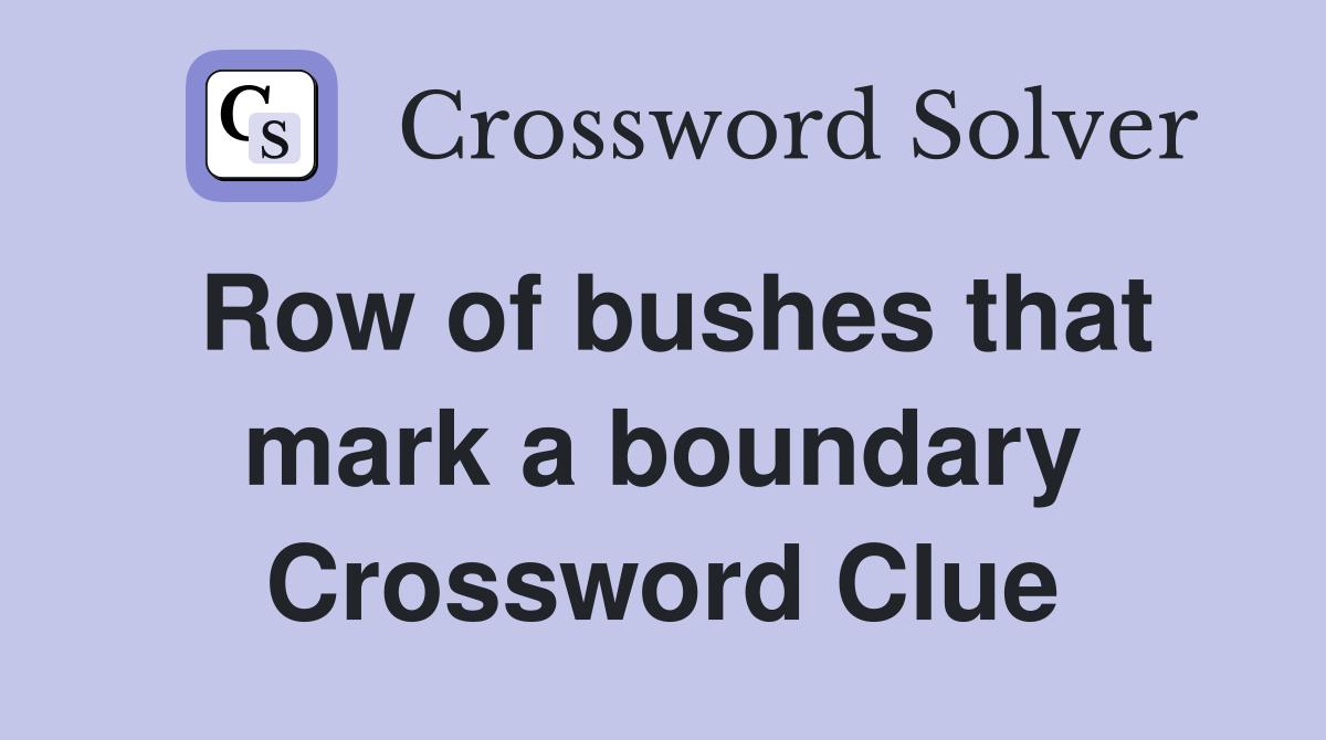 Row of bushes that mark a boundary Crossword Clue
