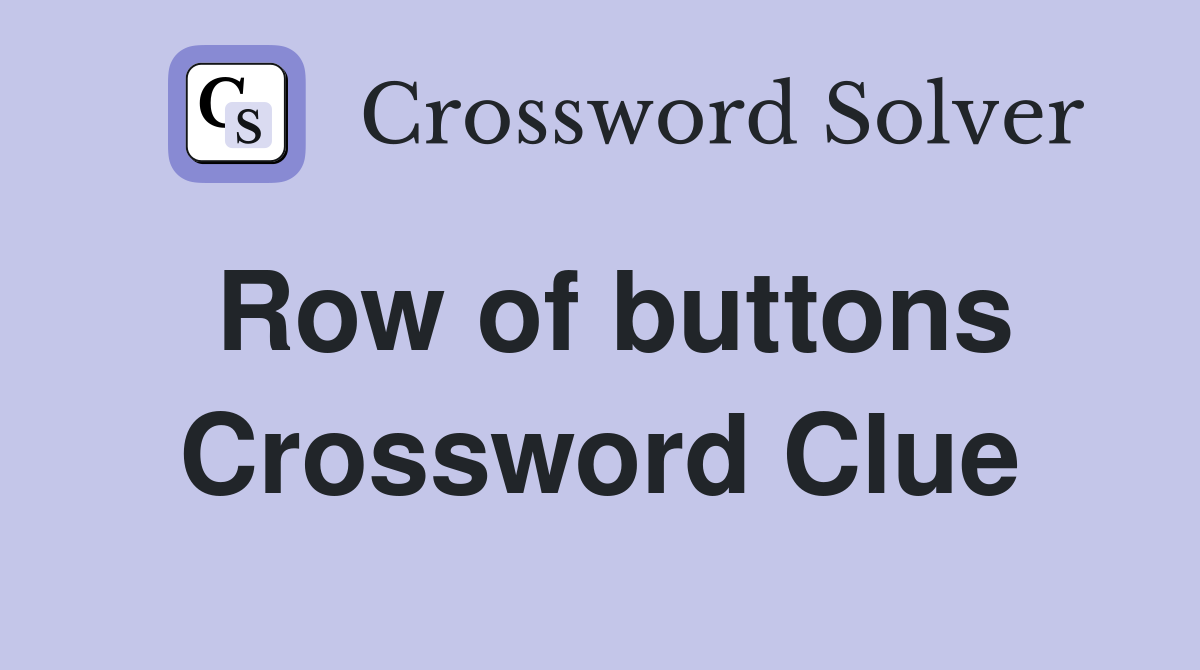 Row of buttons Crossword Clue