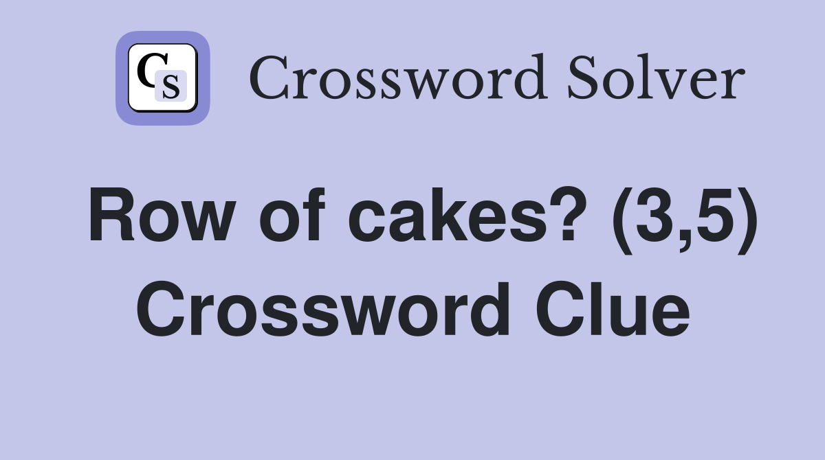 Row of cakes? (3,5) Crossword Clue