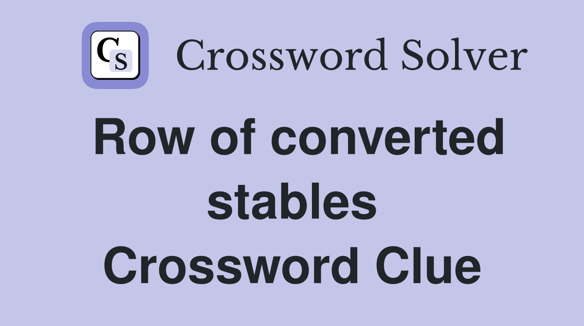 Row of converted stables Crossword Clue