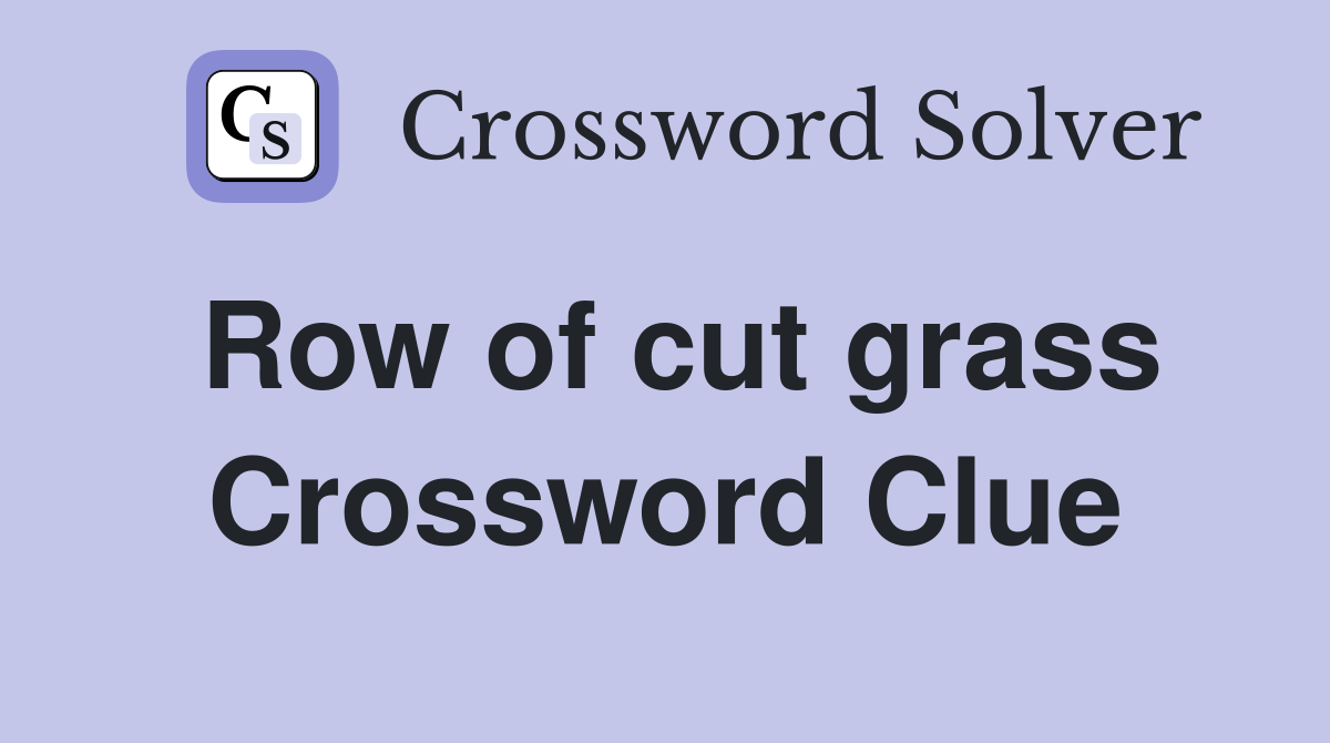 Row of cut grass Crossword Clue