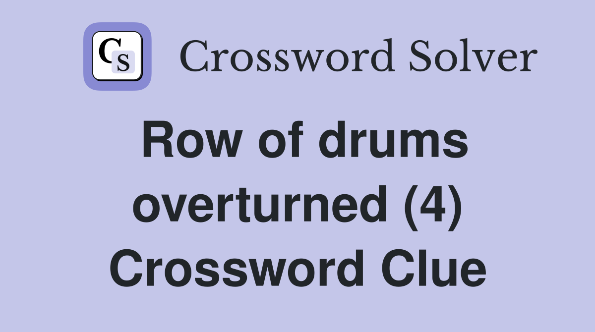 Row of drums overturned (4) Crossword Clue