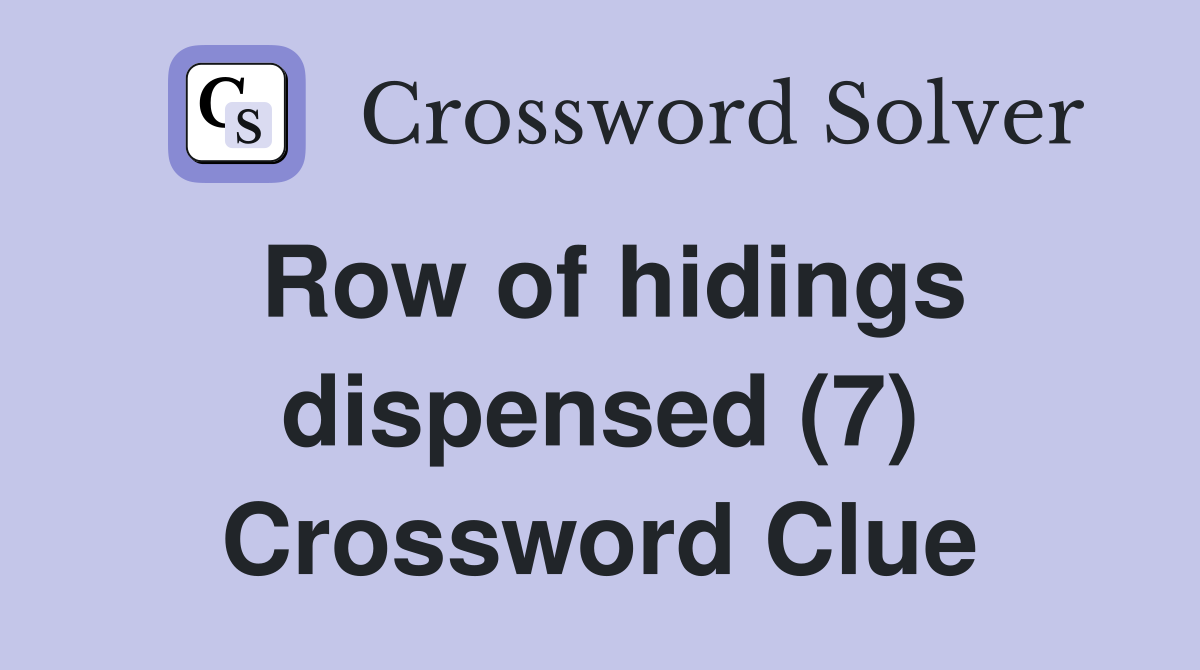 Row of hidings dispensed (7) Crossword Clue