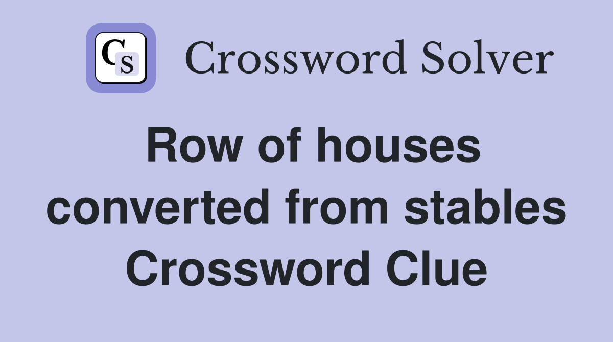 Row of houses converted from stables Crossword Clue